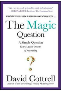 The Magic Question: A Simple Question Every Leader Dreams of Answering