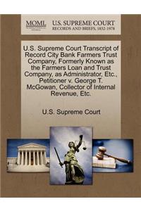 U.S. Supreme Court Transcript of Record City Bank Farmers Trust Company, Formerly Known as the Farmers Loan and Trust Company, as Administrator, Etc., Petitioner V. George T. McGowan, Collector of Internal Revenue, Etc.