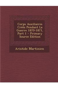 Corps Auxiliaires Crees Pendant La Guerre 1870-1871, Part 1