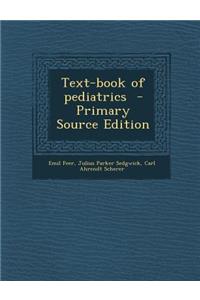 Text-Book of Pediatrics - Primary Source Edition