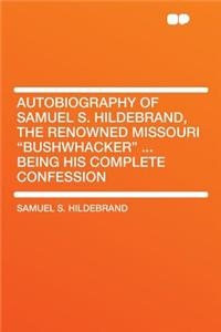 Autobiography of Samuel S. Hildebrand, the Renowned Missouri 