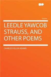 Leedle Yawcob Strauss, and Other Poems