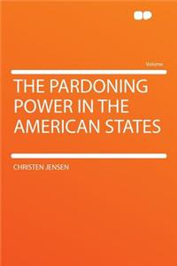 The Pardoning Power in the American States