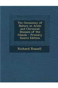 The Oeconomy of Nature in Acute and Chronical Diseases of the Glands - Primary Source Edition