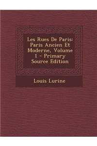 Les Rues de Paris: Paris Ancien Et Moderne, Volume 1