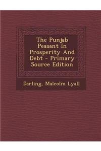The Punjab Peasant in Prosperity and Debt - Primary Source Edition