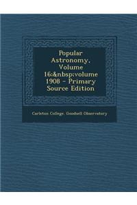 Popular Astronomy, Volume 16; Volume 1908 - Primary Source Edition