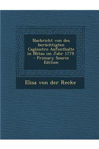 Nachricht Von Des Beruchtigten Cagliostro Aufenthalte in Mitau Im Jahr 1779.