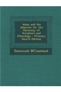 Adam and the Adamite: Or, the Harmony of Scripture and Ethnology