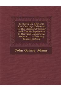 Lectures on Rhetoric and Oratory