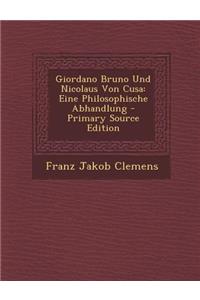 Giordano Bruno Und Nicolaus Von Cusa: Eine Philosophische Abhandlung - Primary Source Edition