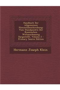 Handbuch Der Allgemeinen Himmelsbeschreibung: Vom Standpunkte Der Kosmischen Weltanschauung Dargestellt, Volume 2 - Primary Source Edition