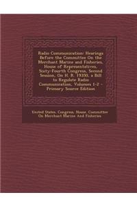Radio Communication: Hearings Before the Committee on the Merchant Marine and Fisheries, House of Representatives, Sixty-Fourth Congress, S
