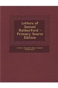 Letters of Samuel Rutherford - Primary Source Edition