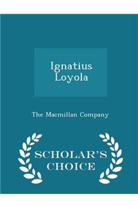 Ignatius Loyola - Scholar's Choice Edition