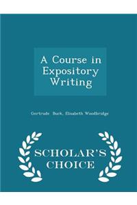 A Course in Expository Writing - Scholar's Choice Edition