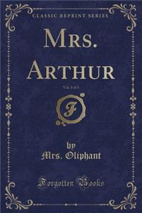Mrs. Arthur, Vol. 3 of 3 (Classic Reprint)