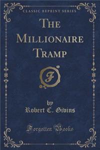 The Millionaire Tramp (Classic Reprint)