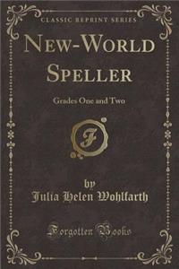 New-World Speller: Grades One and Two (Classic Reprint)