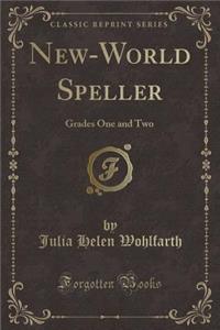 New-World Speller: Grades One and Two (Classic Reprint)