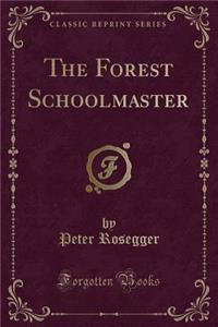 The Forest Schoolmaster (Classic Reprint)