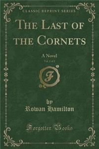 The Last of the Cornets, Vol. 1 of 2: A Novel (Classic Reprint)