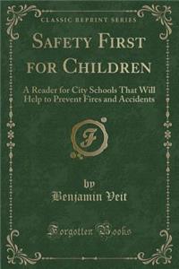 Safety First for Children: A Reader for City Schools That Will Help to Prevent Fires and Accidents (Classic Reprint)