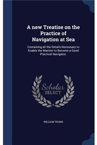 new Treatise on the Practice of Navigation at Sea