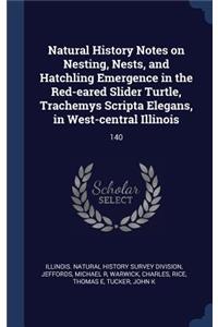 Natural History Notes on Nesting, Nests, and Hatchling Emergence in the Red-eared Slider Turtle, Trachemys Scripta Elegans, in West-central Illinois