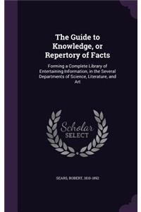 The Guide to Knowledge, or Repertory of Facts