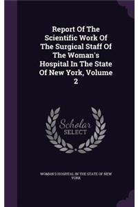 Report of the Scientific Work of the Surgical Staff of the Woman's Hospital in the State of New York, Volume 2