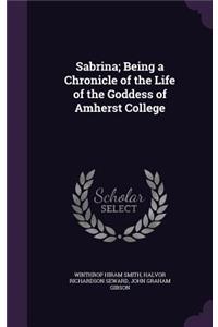 Sabrina; Being a Chronicle of the Life of the Goddess of Amherst College
