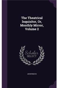 The Theatrical Inquisitor, Or, Monthly Mirror, Volume 2