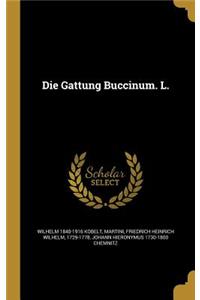 Die Gattung Buccinum. L.