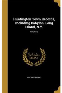 Huntington Town Records, Including Babylon, Long Island, N.Y.; Volume 3