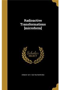 Radioactive Transformations [microform]