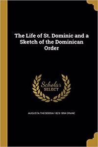 Life of St. Dominic and a Sketch of the Dominican Order