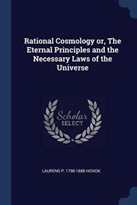 RATIONAL COSMOLOGY OR, THE ETERNAL PRINC