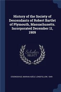 History of the Society of Descendants of Robert Bartlet of Plymouth, Massachusetts. Incorporated December 11, 1909