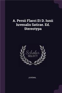 A. Persii Flacci Et D. Iunii Iuvenalis Satirae. Ed. Stereotypa