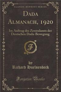 Dada Almanach, 1920: Im Auftrag des Zentralamts der Deutschen Dada-Bewegung (Classic Reprint)