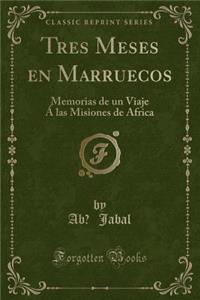 Tres Meses En Marruecos: Memorias de Un Viaje Ã� Las Misiones de Africa (Classic Reprint)