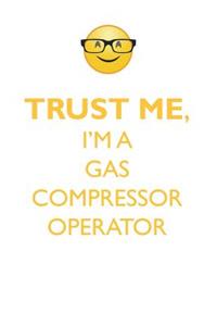 TRUST ME, I'M A GAS COMPRESSOR OPERATOR AFFIRMATIONS WORKBOOK Positive Affirmations Workbook. Includes