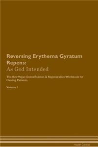 Reversing Erythema Gyratum Repens: As God Intended the Raw Vegan Plant-Based Detoxification & Regeneration Workbook for Healing Patients. Volume 1