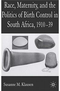 Race, Maternity and the Politics of Birth Control in South Africa, 1910-1939