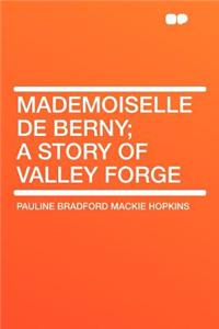 Mademoiselle de Berny; A Story of Valley Forge