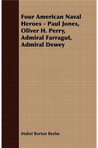 Four American Naval Heroes - Paul Jones, Oliver H. Perry, Admiral Farragut, Admiral Dewey