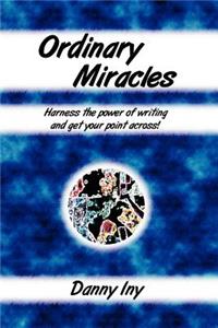 Ordinary Miracles - Harness the power of writing and get your point across!