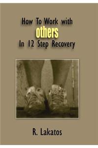 How To Work with Others In 12 Step Recovery