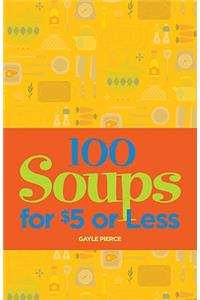 100 Soups for $5 or Less